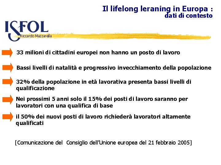 Il lifelong leraning in Europa : dati di contesto Riccardo Mazzarella 33 milioni di