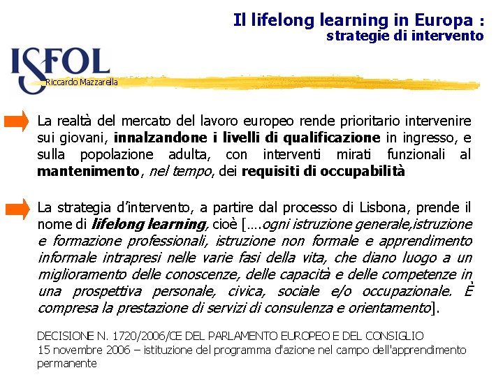 Il lifelong learning in Europa : strategie di intervento Riccardo Mazzarella La realtà del