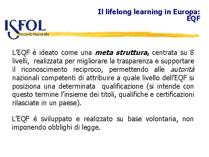 Il lifelong learning in Europa: EQF Riccardo Mazzarella L’EQF è ideato come una meta