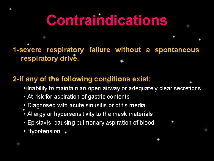 Contraindications 1 -severe respiratory failure without a spontaneous respiratory drive. 2 -If any of