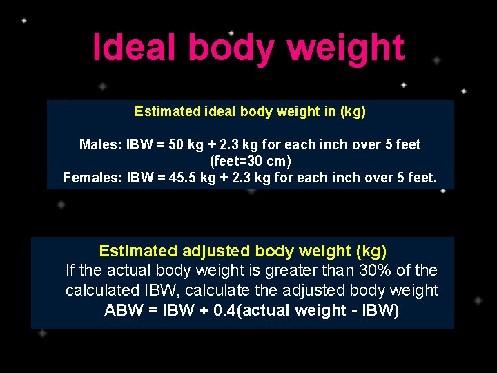 Ideal body weight Estimated ideal body weight in (kg) Males: IBW = 50 kg