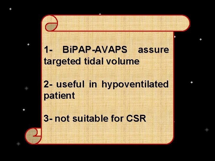 1 - Bi. PAP-AVAPS assure targeted tidal volume 2 - useful in hypoventilated patient