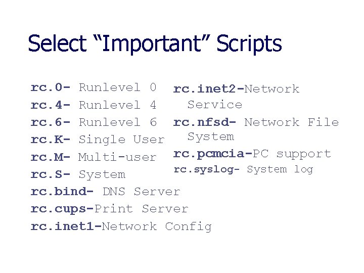 Select “Important” Scripts rc. 0 - Runlevel 0 rc. inet 2 -Network Service rc.