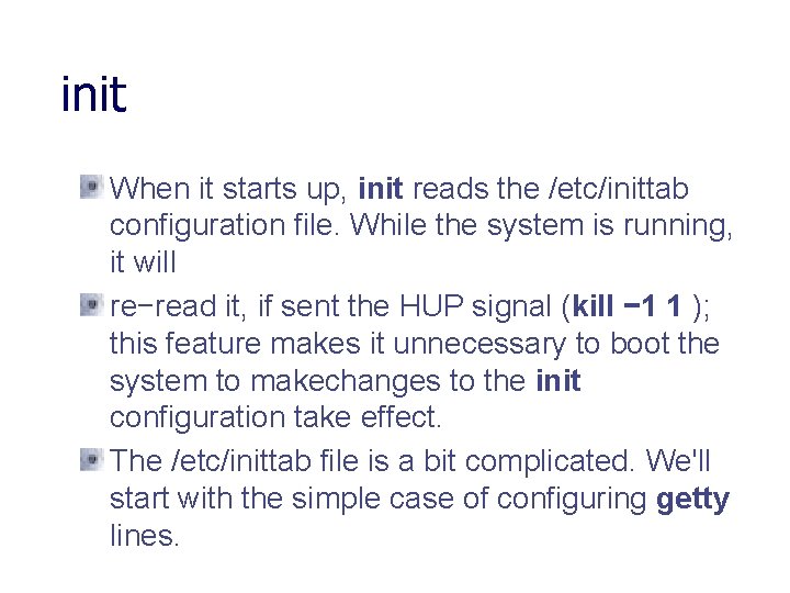 init When it starts up, init reads the /etc/inittab configuration file. While the system