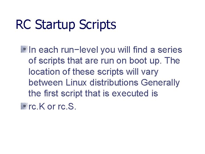 RC Startup Scripts In each run−level you will find a series of scripts that