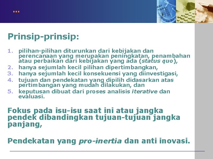 … Prinsip-prinsip: 1. pilihan-pilihan diturunkan dari kebijakan dan perencanaan yang merupakan peningkatan, penambahan atau