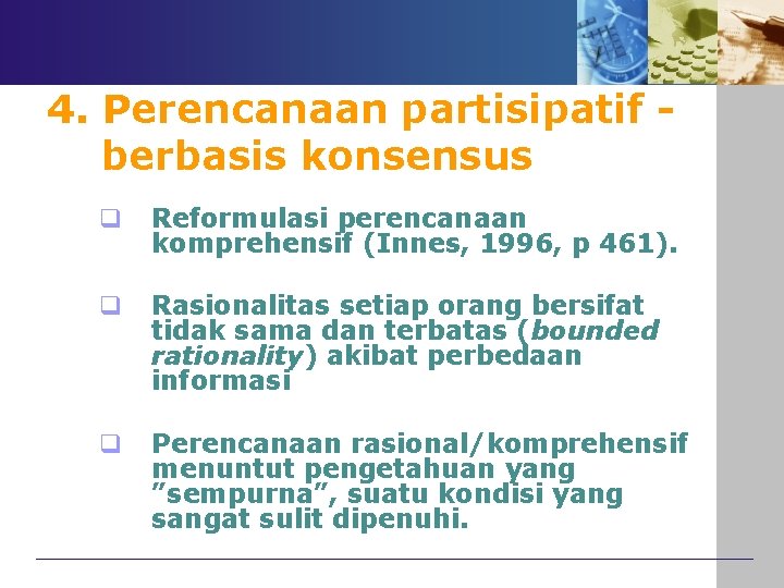 4. Perencanaan partisipatif berbasis konsensus q Reformulasi perencanaan komprehensif (Innes, 1996, p 461). q