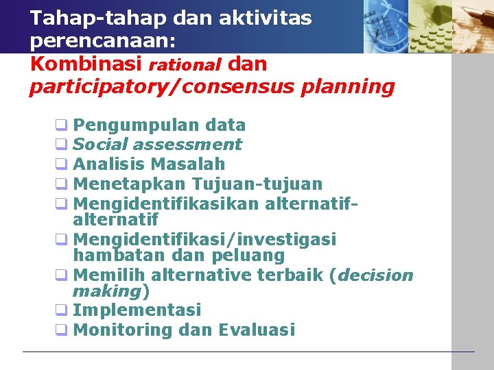 Tahap-tahap dan aktivitas perencanaan: Kombinasi rational dan participatory/consensus planning q Pengumpulan data q Social