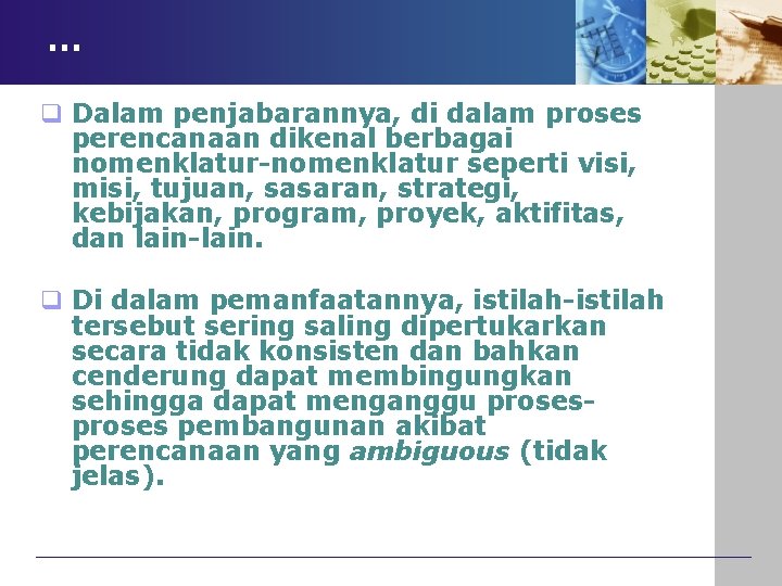 … q Dalam penjabarannya, di dalam proses perencanaan dikenal berbagai nomenklatur-nomenklatur seperti visi, misi,