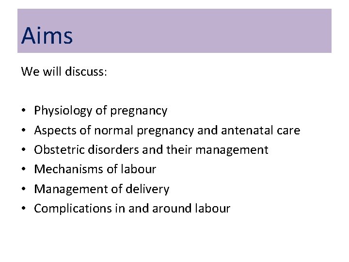 Aims We will discuss: • • • Physiology of pregnancy Aspects of normal pregnancy