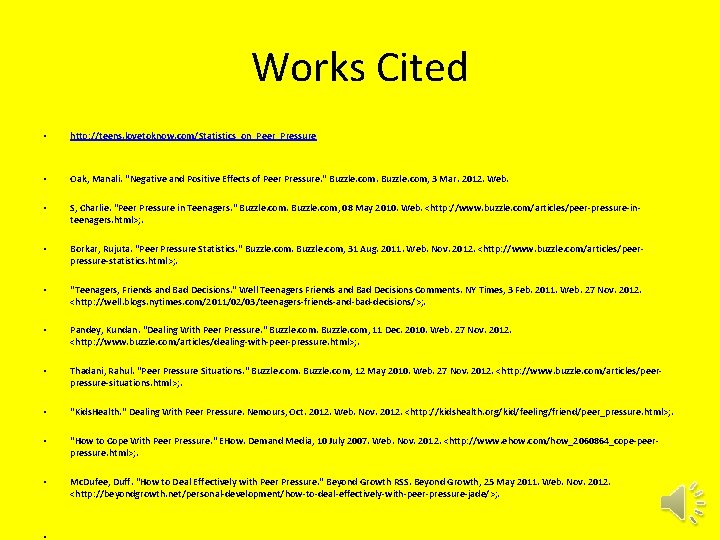 Works Cited • http: //teens. lovetoknow. com/Statistics_on_Peer_Pressure • Oak, Manali. "Negative and Positive Effects