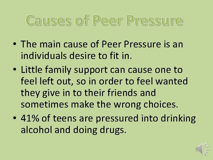 Causes of Peer Pressure • The main cause of Peer Pressure is an individuals