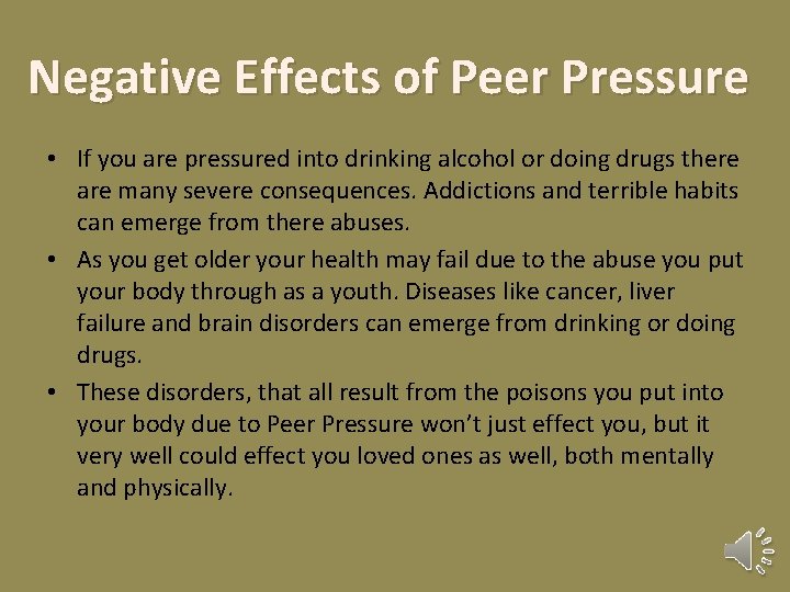 Negative Effects of Peer Pressure • If you are pressured into drinking alcohol or
