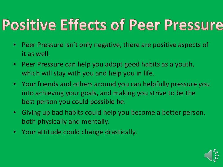 Positive Effects of Peer Pressure • Peer Pressure isn't only negative, there are positive