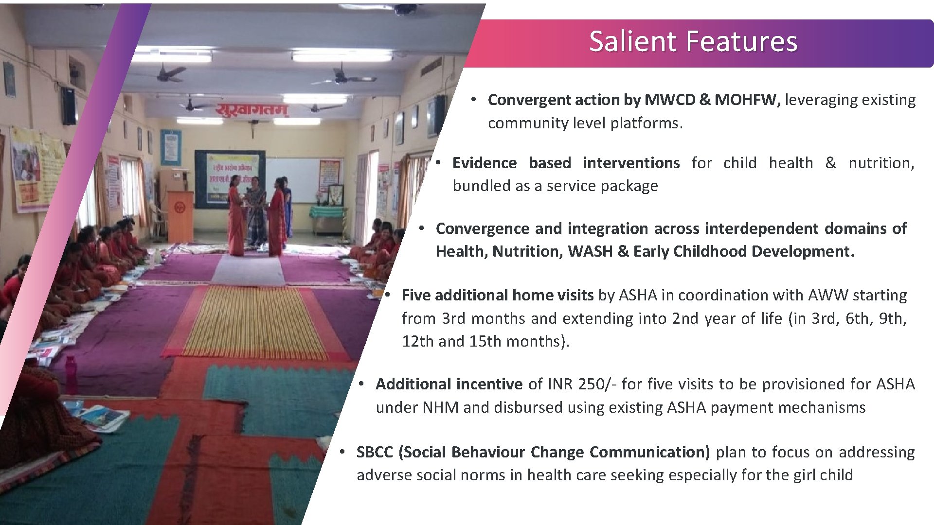 Salient Features • Convergent action by MWCD & MOHFW, leveraging existing community level platforms.