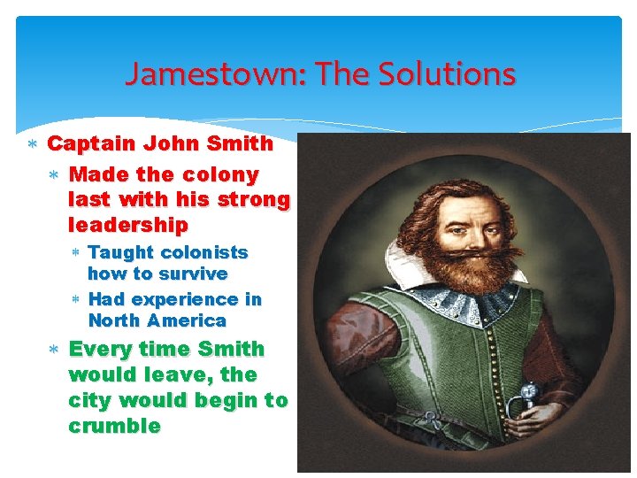Jamestown: The Solutions Captain John Smith Made the colony last with his strong leadership