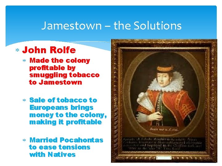 Jamestown – the Solutions John Rolfe Made the colony profitable by smuggling tobacco to