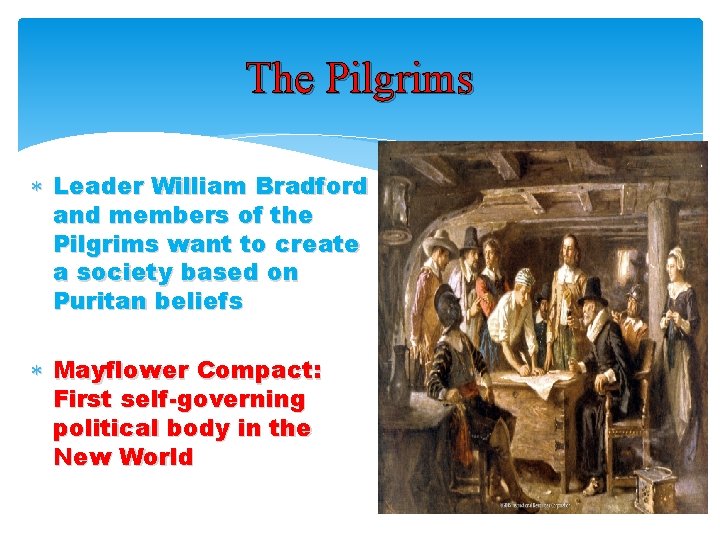 The Pilgrims Leader William Bradford and members of the Pilgrims want to create a