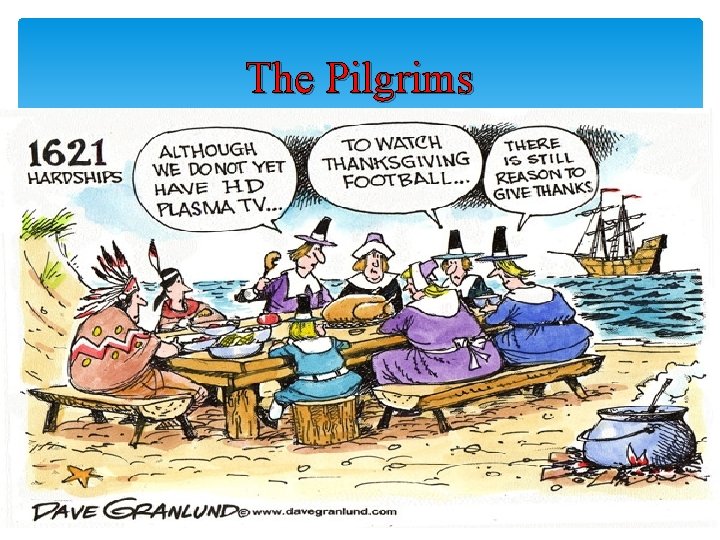 The Pilgrims Positive relationships develop between Pilgrims and Natives leading to First Thanksgiving 