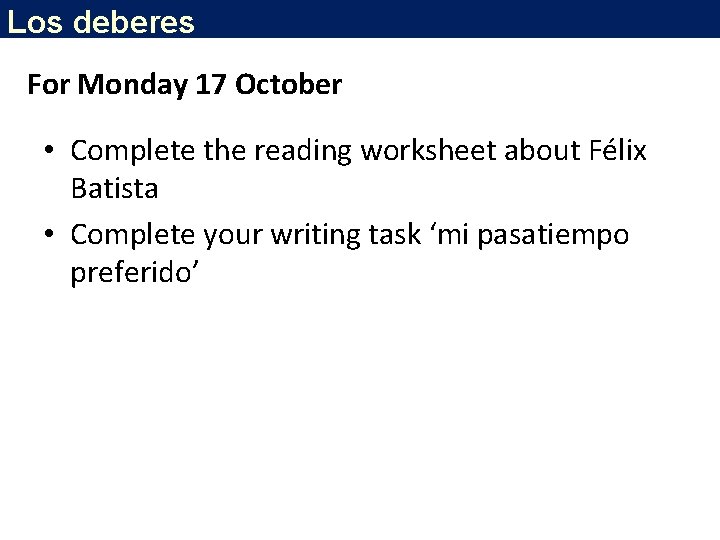 Los deberes For Monday 17 October • Complete the reading worksheet about Félix Batista