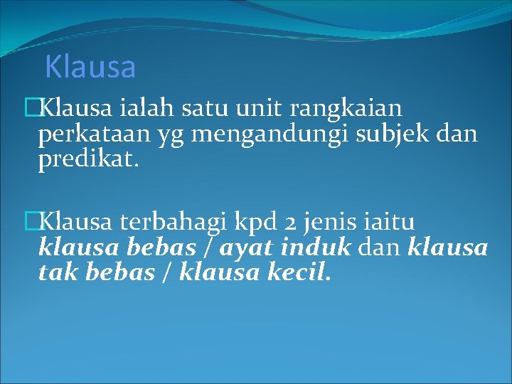 Klausa �Klausa ialah satu unit rangkaian perkataan yg mengandungi subjek dan predikat. �Klausa terbahagi