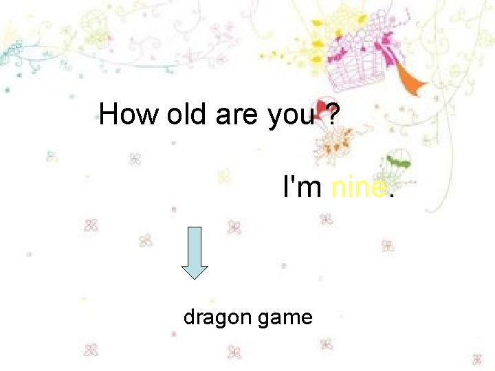 How old are you ? I'm nine. dragon game 