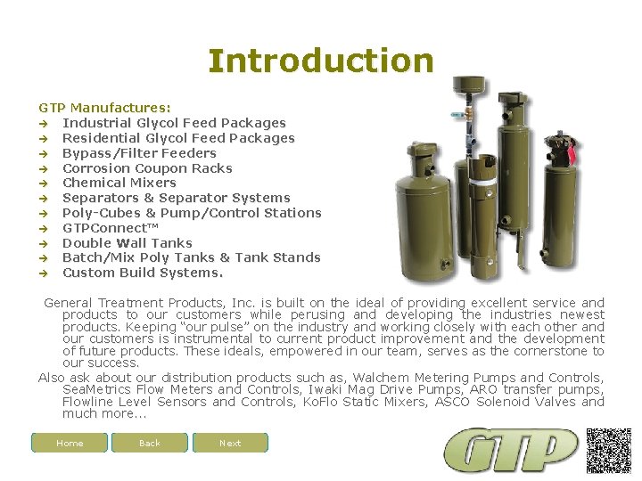Introduction GTP Manufactures: Industrial Glycol Feed Packages Residential Glycol Feed Packages Bypass/Filter Feeders Corrosion
