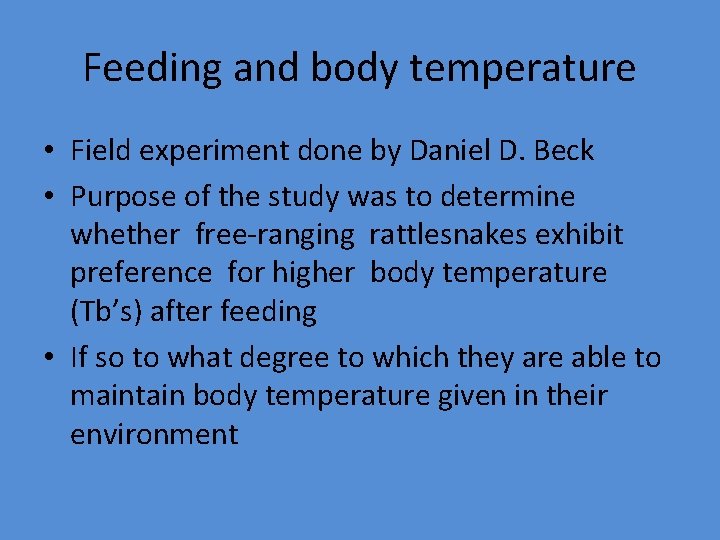 Feeding and body temperature • Field experiment done by Daniel D. Beck • Purpose