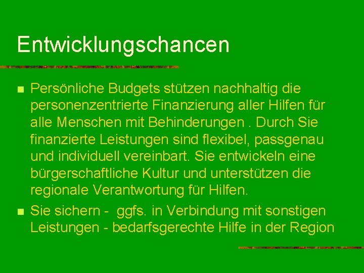 Entwicklungschancen n n Persönliche Budgets stützen nachhaltig die personenzentrierte Finanzierung aller Hilfen für alle