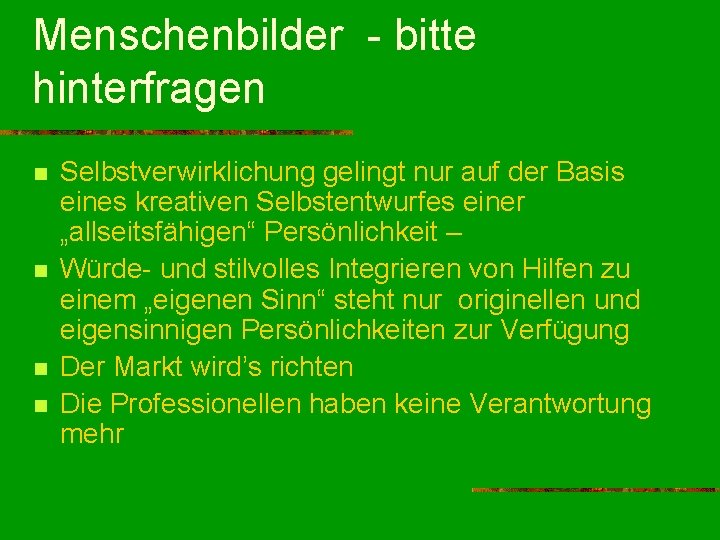 Menschenbilder - bitte hinterfragen n n Selbstverwirklichung gelingt nur auf der Basis eines kreativen