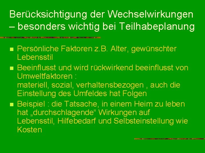 Berücksichtigung der Wechselwirkungen – besonders wichtig bei Teilhabeplanung n n n Persönliche Faktoren z.