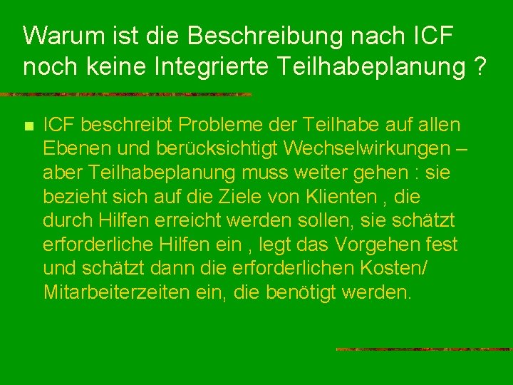 Warum ist die Beschreibung nach ICF noch keine Integrierte Teilhabeplanung ? n ICF beschreibt