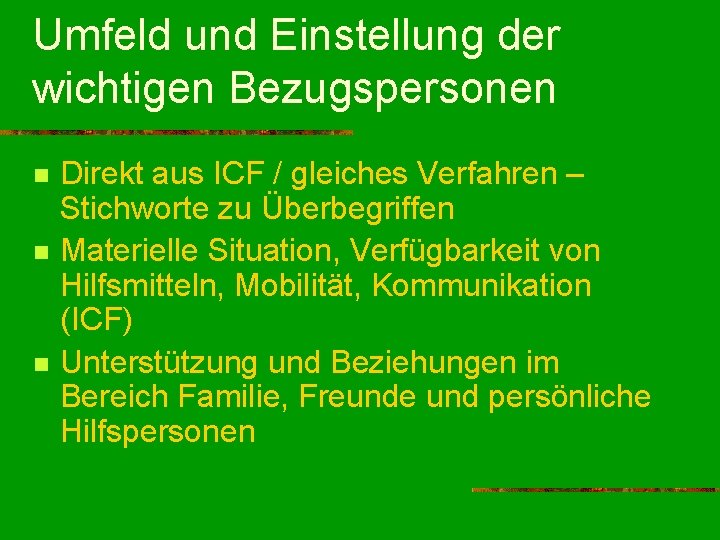 Umfeld und Einstellung der wichtigen Bezugspersonen n Direkt aus ICF / gleiches Verfahren –