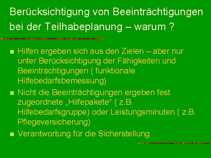 Berücksichtigung von Beeinträchtigungen bei der Teilhabeplanung – warum ? n n n Hilfen ergeben