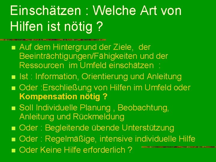 Einschätzen : Welche Art von Hilfen ist nötig ? n n n n Auf