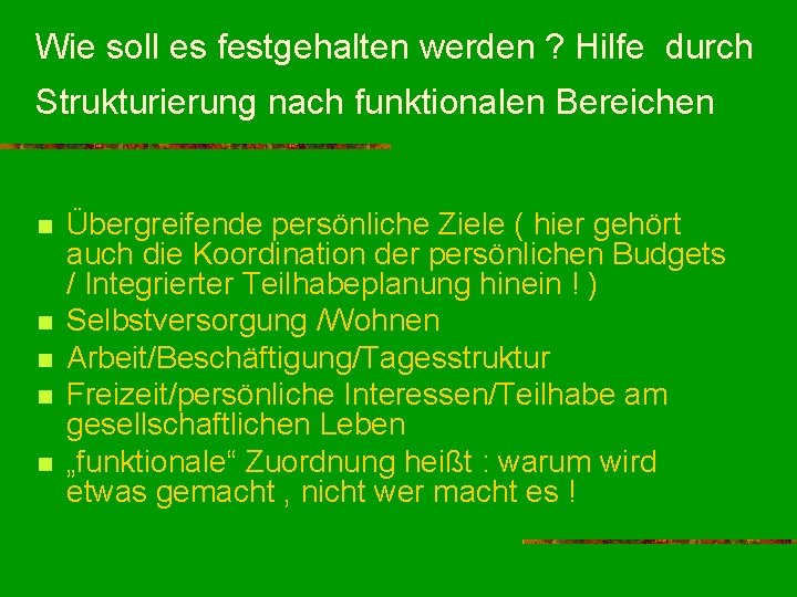 Wie soll es festgehalten werden ? Hilfe durch Strukturierung nach funktionalen Bereichen n n