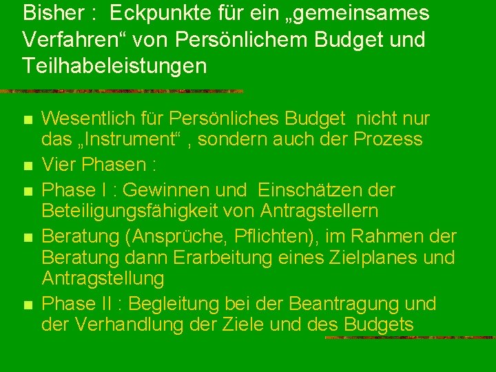 Bisher : Eckpunkte für ein „gemeinsames Verfahren“ von Persönlichem Budget und Teilhabeleistungen n n