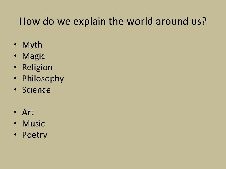 How do we explain the world around us? • • • Myth Magic Religion