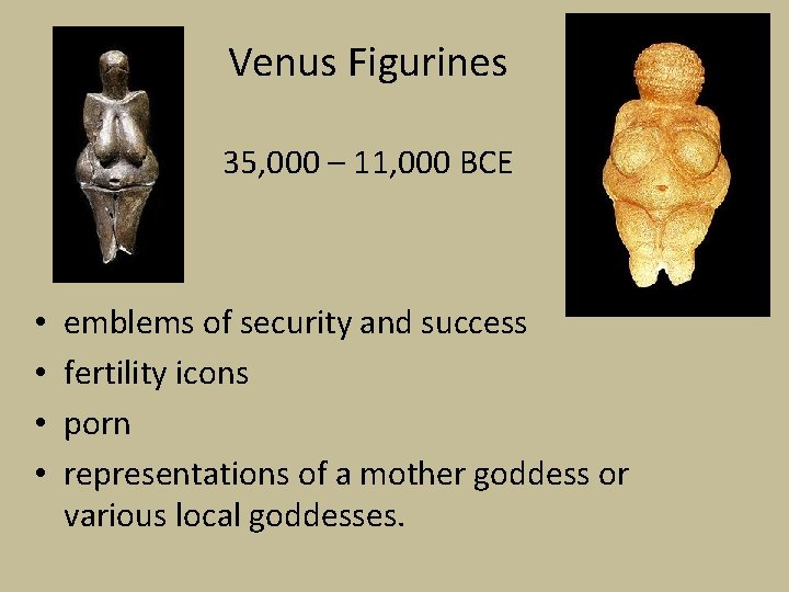 Venus Figurines 35, 000 – 11, 000 BCE • • emblems of security and