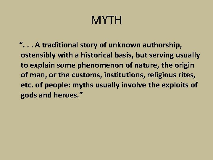 MYTH “. . . A traditional story of unknown authorship, ostensibly with a historical