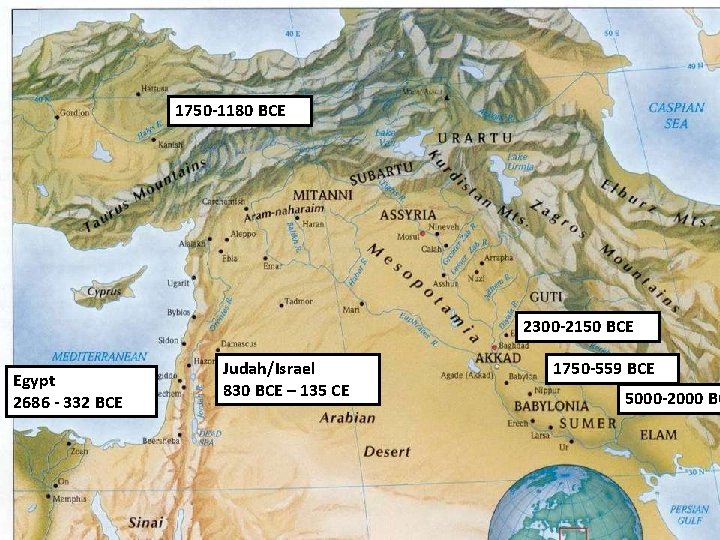 1750 -1180 BCE 2300 -2150 BCE Egypt 2686 - 332 BCE Judah/Israel 830 BCE