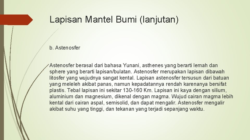 Lapisan Mantel Bumi (lanjutan) b. Astenosfer berasal dari bahasa Yunani, asthenes yang berarti lemah