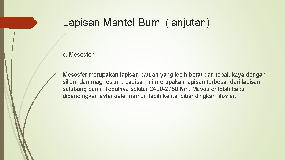 Lapisan Mantel Bumi (lanjutan) c. Mesosfer merupakan lapisan batuan yang lebih berat dan tebal,
