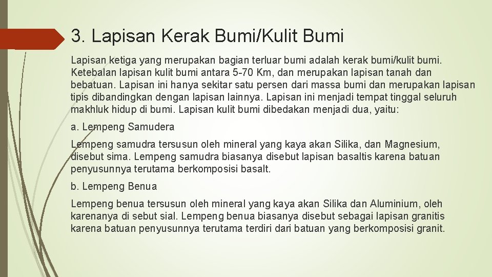 3. Lapisan Kerak Bumi/Kulit Bumi Lapisan ketiga yang merupakan bagian terluar bumi adalah kerak