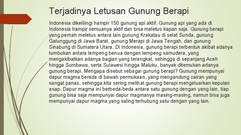 Terjadinya Letusan Gunung Berapi Indonesia dikelilingi hampir 150 gunung api aktif. Gunung api yang