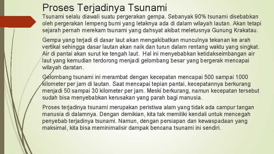 Proses Terjadinya Tsunami selalu diawali suatu pergerakan gempa. Sebanyak 90% tsunami disebabkan oleh pergerakan