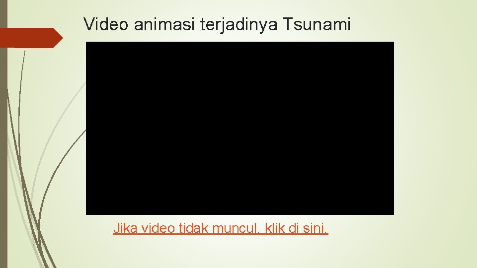 Video animasi terjadinya Tsunami Jika video tidak muncul, klik di sini. 