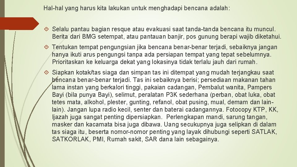 Hal-hal yang harus kita lakukan untuk menghadapi bencana adalah: Selalu pantau bagian resque atau
