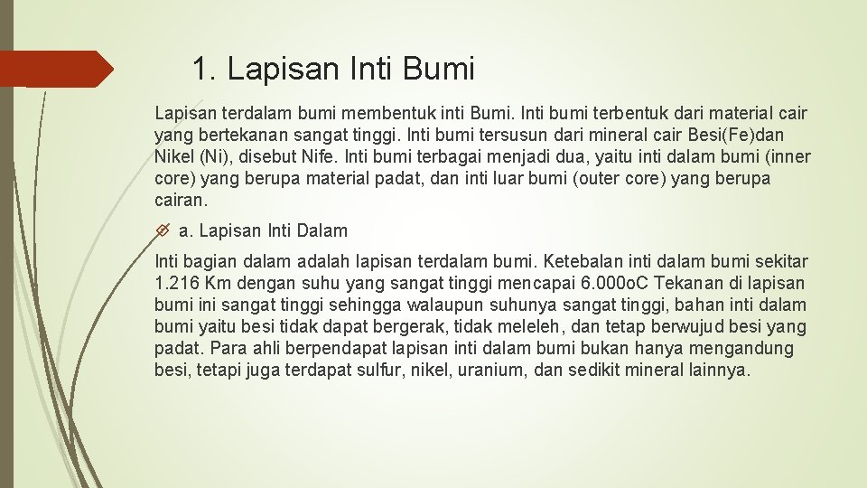 1. Lapisan Inti Bumi Lapisan terdalam bumi membentuk inti Bumi. Inti bumi terbentuk dari