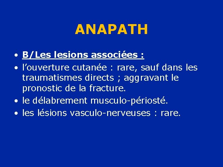 ANAPATH • B/Les lesions associées : • l’ouverture cutanée : rare, sauf dans les